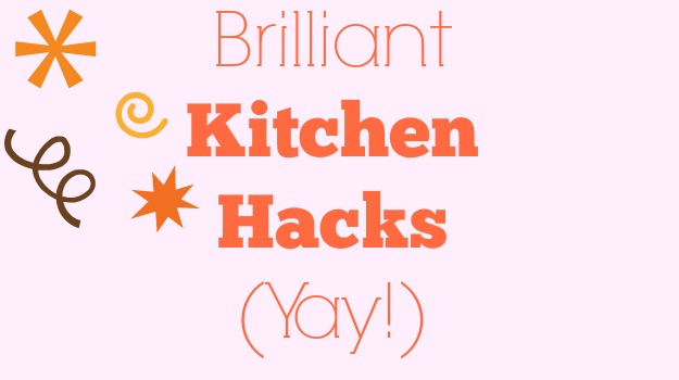 Brilliant Kitchen Tricks That'll Make Your Life So Much Easier