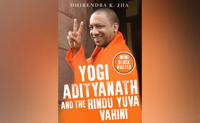 How Yogi Adityanath's Arrest Changed Him