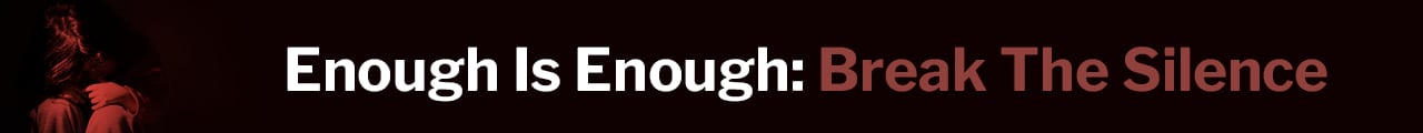 Enough Is Enough: Break The Silence