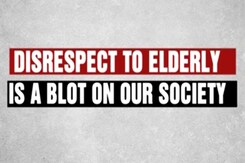 Disrespecting the Elderly - A Blot On Our Society Disrespecting the Elderly - A Blot On Our Society