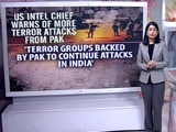 Video : US Intel: Pakistan-Supported Terror Groups To Continue Attacks In India, Develop New Nukes