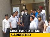 Video : 3 Arrested In Paper Leak Case, CBSE Cracks Down On Official