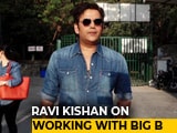 Video : Bhojpuri Film Star Ravi Kishan On Working With Amitabh Bachchan